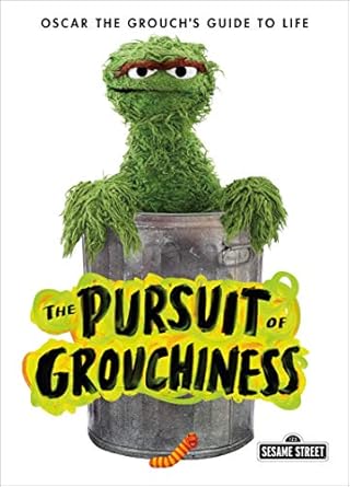 The Pursuit of Grouchiness: Oscar the Grouch's Guide to Life