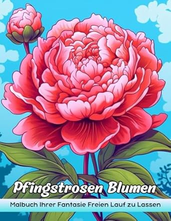Pfingstrosen Blumen Malbuch: Peonies Flowers Malvorlagen, Luxuriöse Designs Für Künstlerischen Ausdruck Und Gelassene Entspannung