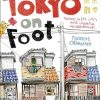Tokyo on Foot: Travels in the City's Most Colorful Neighborhoods