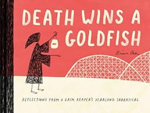 Death Wins a Goldfish: Reflections from a Grim Reaper's Yearlong Sabbatical (Satire Book, Work Life Balance Book): Reflections from a Grim Reaper's Yearlong Sabbatical