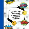 My Cute And Awesome Blank Comic Notebook Journal: Create And Draw Your Own Comics- Comic Sketchbook For Sketching And Drawing Comic Strips - Comic Book Template For kids, Girls, Teens, Young men