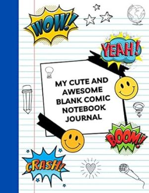 My Cute And Awesome Blank Comic Notebook Journal: Create And Draw Your Own Comics- Comic Sketchbook For Sketching And Drawing Comic Strips - Comic Book Template For kids, Girls, Teens, Young men