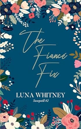 The Fiancé Fix (Sweepstill #2): A Steamy, Small Town, Friends to Lovers, Amnesia Romance