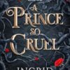 A Prince So Cruel: Book One in a sensational romantasy retelling of Beauty and the Beast that gets even steamier with every book!