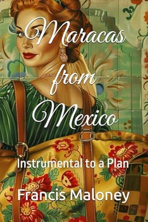 Maracas from Mexico: Instrumental to a Plan