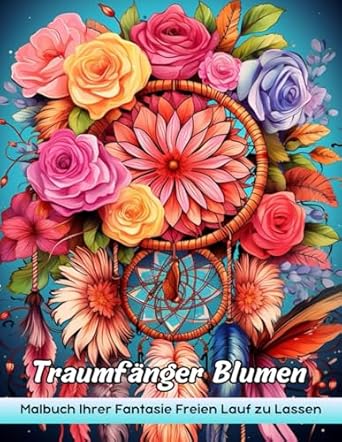 Traumfänger Blumen: Erwachsene Malbuch Mit Traumfängerblumen Für Stressabbau Und Entspannung