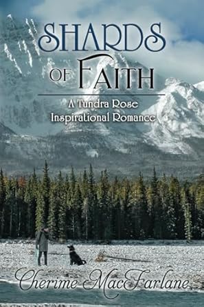 Shards of Faith: A Tundra Rose Inspirational Romance