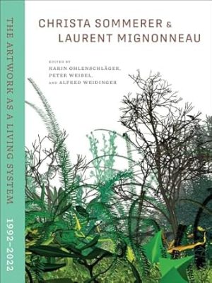 Christa Sommerer & Laurent Mignonneau: The Artwork as a Living System 1992-2022