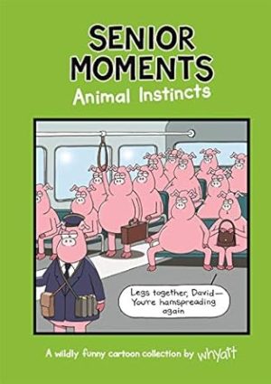 Senior Moments: Animal Instincts: A timelessly funny cartoon collection by Whyatt