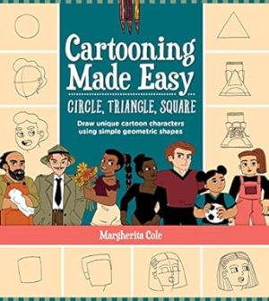 Circle, Triangle, Square (Cartooning Mad: Draw 30 people, places, and things using simple geometric shapes