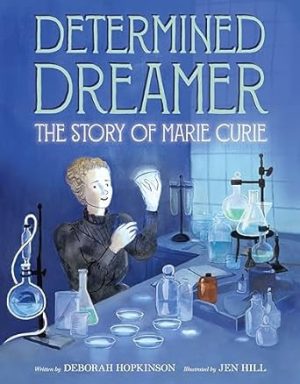 Determined Dreamer: The Story of Marie Curie