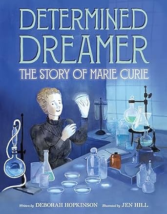 Determined Dreamer: The Story of Marie Curie