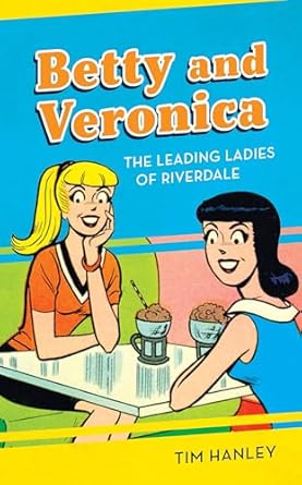 Betty and Veronica: The Leading Ladies of Riverdale