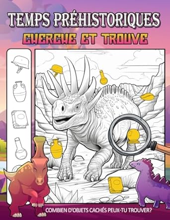 Cherche et Trouve Temps Préhistoriques: Retournez À L'Ère Des Dinosaures, Parfait Pour Les Amateurs De Paléontologie Et Les Amateurs D'Aventure