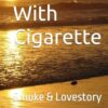 The Man With Cigarette: Smoke & Lovestory