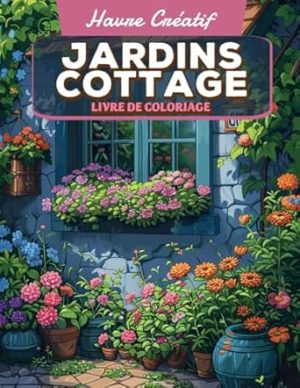 Havre Créatif Jardins Cottage Livre de Coloriage: Page De Coloriage Cottage Gardens, Scènes Pittoresques Pour Enchanter Votre Imagination