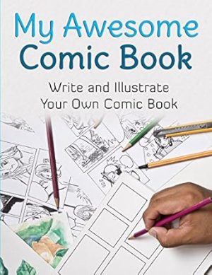 My Awesome Comic Book: Write and Illustrate Your Own Comic Book