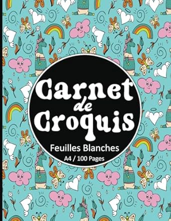 Carnet De Croquis A4 - 100 Pages - Feuilles Blanches: Cahier De Dessin Grand Format "21x29.7 cm". Bloc Vierge Esquisse Pour Apprendre à Dessiner. Enfant Et Adulte, 90 g/m². Licorne.