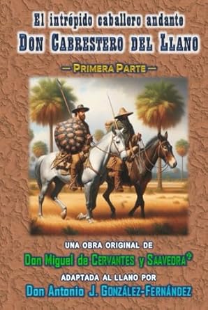 El intrépido caballero andante DON CABRESTERO del LLANO: Adaptación libre al Llano ─ Primera Parte (Spanish Edition)