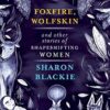 Foxfire, Wolfskin and Other Stories of Shapeshifting Women