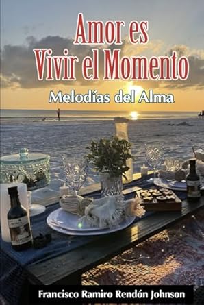 AMOR ES VIVIR EL MOMENTO: MELODIAS DEL ALMA ("Amor es Vivir el Momento", "Melodias del Alma", Primera Series de la Trilogia del Amor", Band 1)