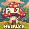Pilz Malbuch: JUMBO Malbuch für Kinder von 5-8 Jahren, Jungen und Mädchen | 50+ Pilz-Bilder.