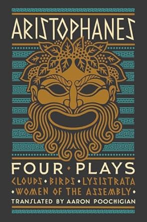 Aristophanes: Four Plays: Clouds, Birds, Lysistrata, Women of the Assembly