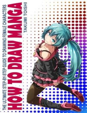 How To Draw Manga: The Ultimate Step-by-Step Guide To Drawing Female Characters