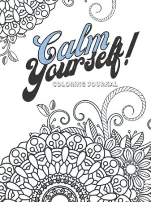 Calm Yourself! Coloring Journal | Coloring Book & Lined Journal Two In One | One Sided Printing | 100 Pages With 50 Unique Designs | 8.25X11 |