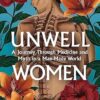 Unwell Women: A Journey Through Medicine and Myth in a Man-Made World