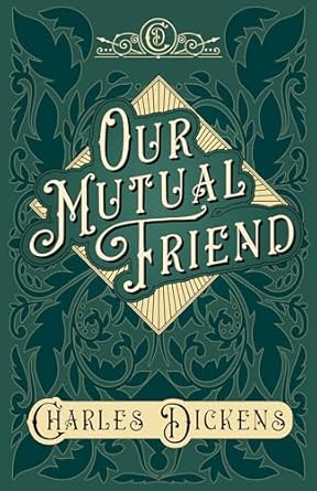 Our Mutual Friend: With Appreciations and Criticisms By G. K. Chesterton