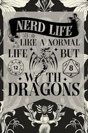 Nerd Life is like Normal Life but with Dragons- DND Journal Notebook