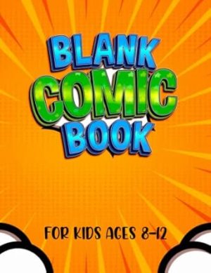 Blank Comic Book For Kids Ages 8-12: It's A Lovely Impression To Draw Your Own Comic With These Custom Designed Comic Pages