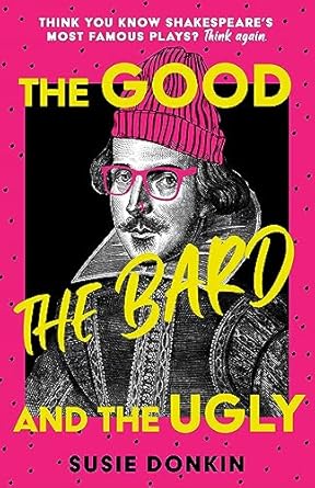 The Good, the Bard and the Ugly: A funny, modern take on Shakespeare's best-known plays from the Bafta-winning Horrible Histories writer