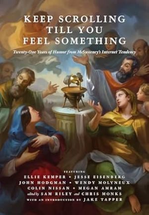 Keep Scrolling Till You Feel Something: 21 Years of Humor from McSweeney's Internet Tendency