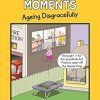 Senior Moments: Ageing Disgracefully: A timelessly funny cartoon collection by Whyatt