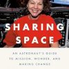 Sharing Space: An Astronaut's Guide to Mission, Wonder, and Making Change