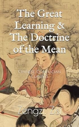 The Great Learning & The Doctrine of the Mean: Chinese Confucian Classics