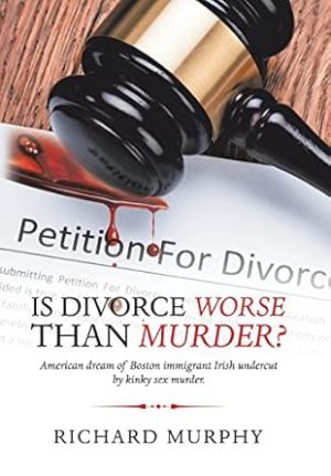 Is Divorce Worse Than Murder?: American Dream of Boston Immigrant Irish Undercut by Kinky Sex Murder.