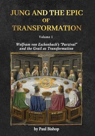 Jung and the Epic of Transformation - Volume 1: Wolfram von Eschenbach's "Parzival" and the Grail as Transformation
