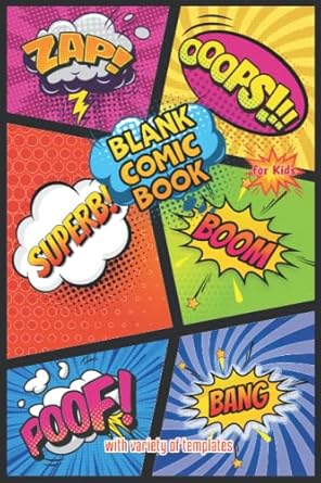 Blank Comic Book for Kids with Variety of Templates: Create Your Own Comics with This Comic Book Journal Notebook Using Lots of Templates