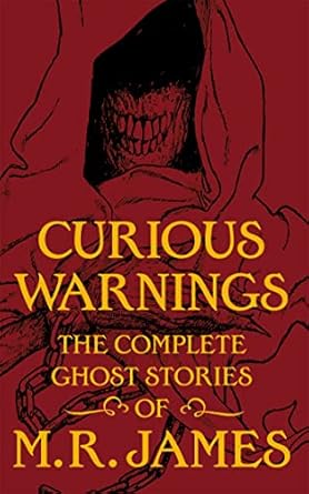 Curious Warnings: The Great Ghost Stories of M.R. James