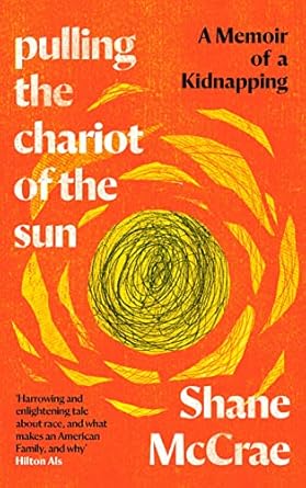 Pulling the Chariot of the Sun: A Memoir of a Kidnapping