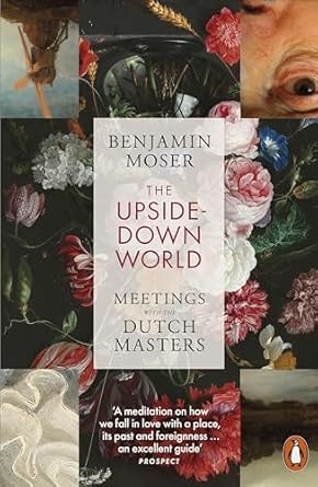 The Upside-Down World: Meetings with the Dutch Masters
