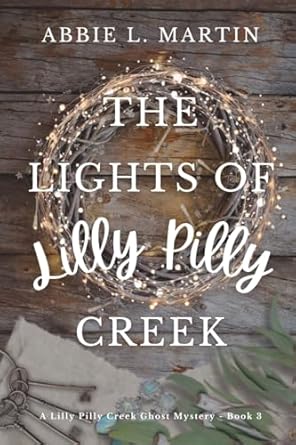 The Lights of Lilly Pilly Creek: Book 3: Cozy ghost mystery amateur sleuth