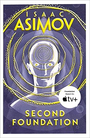 Second Foundation: The greatest science fiction series of all time, now a major series from Apple TV+: Book 3