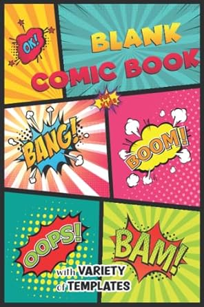 Blank Comic Book for Kids with Variety of Templates: Use Pre Formatted Templates in A Variety of Styles To Make Your Own Comics