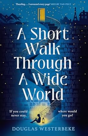 A Short Walk Through a Wide World: The spellbinding book of summer 2024 for fans of The Midnight Library and The Invisible Life of Addie LaRue