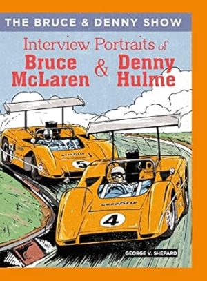 The Bruce and Denny Show: Interview Portraits of Bruce McLaren and Denny Hulme