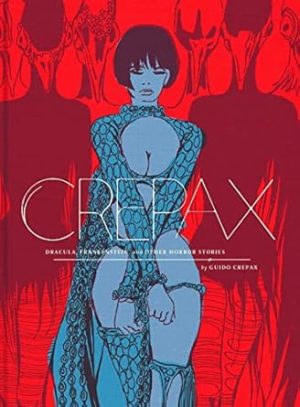 The Complete Crepax: Dracula, Frankenstein, And Other Horror Stories